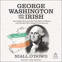 George Washington and the Irish : Incredible Stories of the Irish Spies, Soldiers, and Workers Who Helped Free America