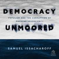 Democracy Unmoored : Populism and the Corruption of Popular Sovereignty