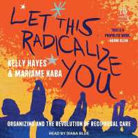 Let This Radicalize You : Organizing and the Revolution of Reciprocal Care