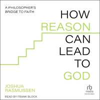 How Reason Can Lead to God : A Philosopher's Bridge to Faith