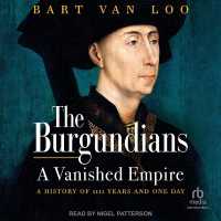The Burgundians : A Vanished Empire: a History of 1111 Years and One Day