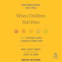 When Children Feel Pain : From Everyday Aches to Chronic Conditions