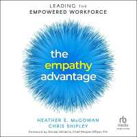 The Empathy Advantage : Leading the Empowered Workforce