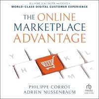 The Online Marketplace Advantage : Sell More, Scale Faster, and Create a World-Class Digital Customer Experience