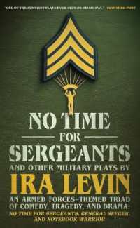 No Time for Sergeants and Other Military Plays by IRA Levin : An Armed Forces-Themed Triad of Comedy, Tragedy, and Drama--No Time for Sergeants, General Seeger, and Notebook Warrior
