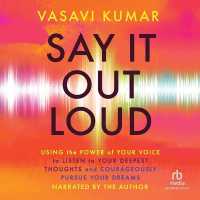 Say It Out Loud : Using the Power of Your Voice to Listen to Your Deepest Thoughts and Courageously Pursue Your Dreams
