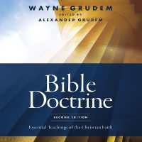 Bible Doctrine, Second Edition : Essential Teachings of the Christian Faith