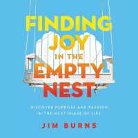 Finding Joy in the Empty Nest : Discover Purpose and Passion in the Next Phase of Life