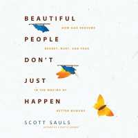 Beautiful People Don't Just Happen : How God Redeems Regret, Hurt, and Fear in the Making of Better Humans