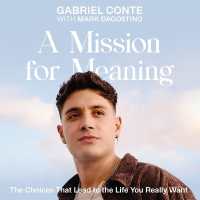 A Mission for Meaning : The Choices That Lead to the Life You Really Want