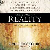 The Story of Reality : How the World Began, How It Ends, and Everything Important That Happens in between