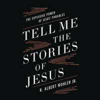 Tell Me the Stories of Jesus : The Explosive Power of Jesus' Parables