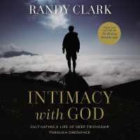 Intimacy with God : Cultivating a Life of Deep Friendship through Obedience