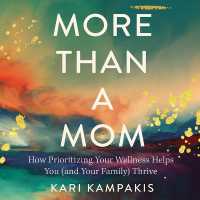 More than a Mom : How Prioritizing Your Wellness Helps You (and Your Family) Thrive