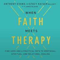 When Faith Meets Therapy : Finding Hope and a Practical Path to Emotional, Spiritual, and Relational Healing