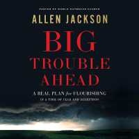 Big Trouble Ahead : A Real Plan for Flourishing in a Time of Fear and Deception