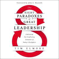 The Eight Paradoxes of Great Leadership : Embracing the Conflicting Demands of Today's Workplace