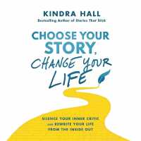Choose Your Story, Change Your Life : Silence Your Inner Critic and Rewrite Your Life from the inside Out