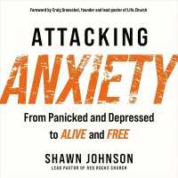 Attacking Anxiety : From Panicked and Depressed to Alive and Free