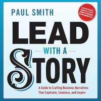 Lead with a Story : A Guide to Crafting Business Narratives That Captivate, Convince, and Inspire