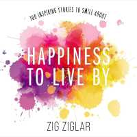 Happiness to Live by : 100 Inspiring Stories to Smile about