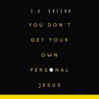 You Don't Get Your Own Personal Jesus