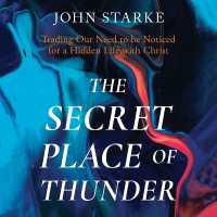 The Secret Place of Thunder : Trading Our Need to Be Noticed for a Hidden Life with Christ