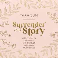 Surrender Your Story : Ditch the Myth of Control and Discover Freedom in Trusting God