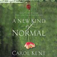 A New Kind of Normal : Hope-Filled Choices When Life Turns Upside Down