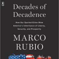 Decades of Decadence : How Our Spoiled Elites Blew America's Inheritance of Liberty, Security, and Prosperity