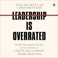Leadership Is Overrated : How the Navy Seals (and Successful Businesses) Create Self-Leading Teams That Win