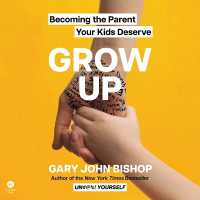 Grow Up : Becoming the Parent Your Kids Deserve