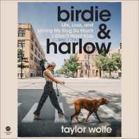 Birdie & Harlow : Life, Loss, and Loving My Dog So Much I Didn't Want Kids (...Until I Did)