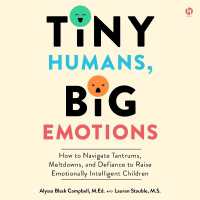 Tiny Humans, Big Emotions : How to Navigate Tantrums, Meltdowns, and Defiance to Raise Emotionally Intelligent Children