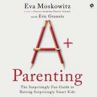 A+ Parenting : The Surprisingly Fun Guide to Raising Surprisingly Smart Kids