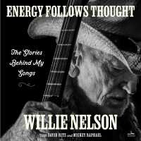 Energy Follows Thought : The Stories Behind My Songs