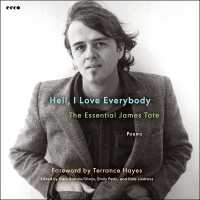 Hell, I Love Everybody: The Essential James Tate : Poems