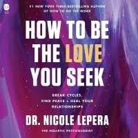 How to Be the Love You Seek : Break Cycles, Find Peace, and Heal Your Relationships