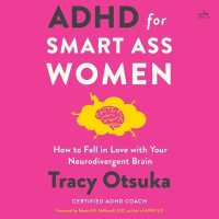 ADHD for Smart Ass Women : How to Fall in Love with Your Neurodivergent Brain
