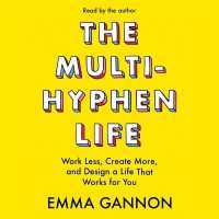 The Multi-Hyphen Life : Work Less, Create More, and Design a Life That Works for You