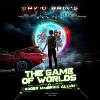 The Game of Worlds (David Brin's Out of Time)