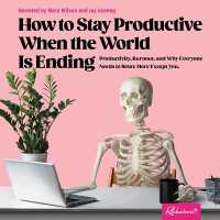 How to Stay Productive When the World Is Ending : Productivity, Burnout, and Why Everyone Needs to Relax More Except You