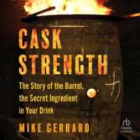 Cask Strength : The Story of the Barrel, the Secret Ingredient in Your Drink