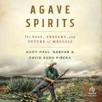 Agave Spirits : The Past, Present, and Future of Mezcals