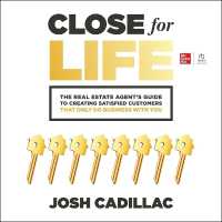 Close for Life : The Real Estate Agent's Guide to Creating Satisfied Customers That Only Do Business with You