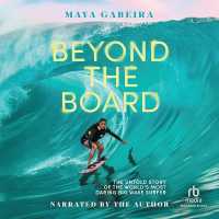 Beyond the Board : The Untold Story of the World's Most Daring Big Wave Surfer