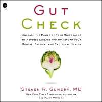 Gut Check : Unleash the Power of Your Microbiome to Reverse Disease and Transform Your Mental, Physical, and Emotional Health (Plant Paradox)