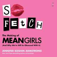 So Fetch : The Making of Mean Girls (and Why We're Still So Obsessed with It)