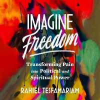 Imagine Freedom : Transforming Pain into Political and Spiritual Power