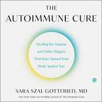 The Autoimmune Cure : Healing the Trauma and Other Triggers That Have Turned Your Body against You